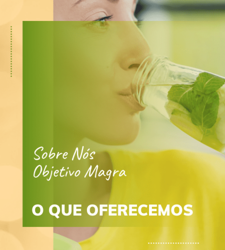 Imagem de mulher tomando água saborizada e letreiro falando sobre a Objetivo O que oferecemos
